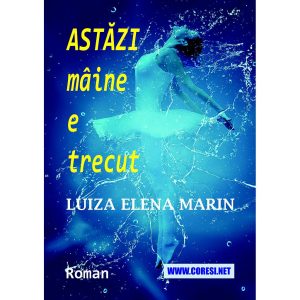 Luiza Elena Marin - Astăzi mâine e trecut. Roman - [978-606-996-818-5]