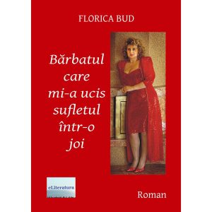 Florica Bud - Bărbatul care mi-a ucis sufletul într-o joi. Roman - [978-606-700-852-4]