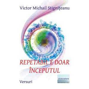 Victor Michail Stignițeanu - Repetabil e doar începutul - [978-606-700-874-6]