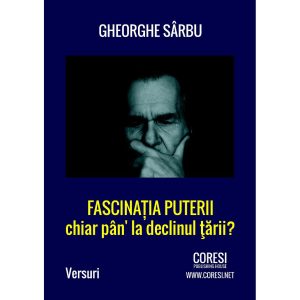 Gheorghe Sârbu - Fascinația puterii chiar pân' la declinul țării? - [978-606-996-111-7]