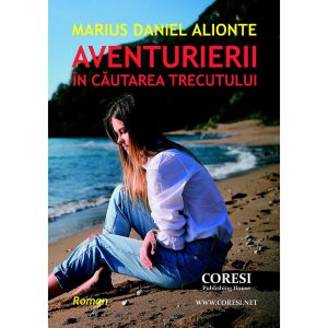 Marius Daniel Alionte - Aventurierii în căutarea trecutului - [978-606-996-093-6]