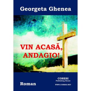 Georgeta Ghenea - Vin acasă, Andagio! Roman - [978-606-996-143-8]