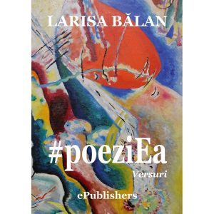 Larisa Bălan - #poeziEa. Versuri - [978-606-716-779-5]