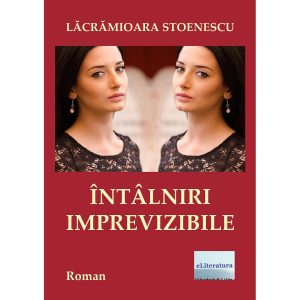 Lăcrămioara Stoenescu - Întâlniri imprevizibile. Roman - [978-606-001-192-7]