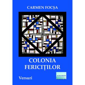 Carmen Focșa - Colonia fericiților. Versuri - [978-606-001-169-9]