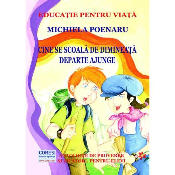 Michiela Poenaru - Cine se scoală de dimineață, departe ajunge. Antologie de proverbe și zicători. Pentru elevi. Ediția color - [978-606-996-593-1]