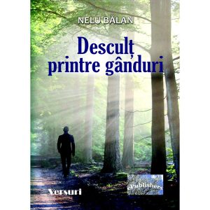 Nelu Bălan - Desculț printre gânduri. Versuri - [978-606-049-332-7]