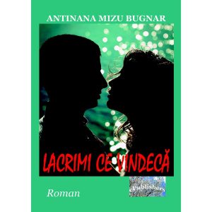 Antinana Mizu Bugnar - Lacrimi ce vindecă. Roman - [978-606-049-386-0]