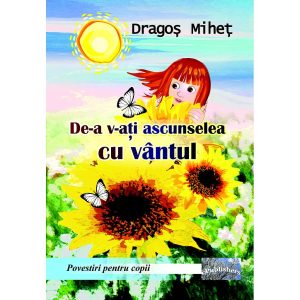 Dragoș Miheț - De-a v-ați ascunselea cu vântul. Povestiri pentru copii - [978-606-049-398-3]